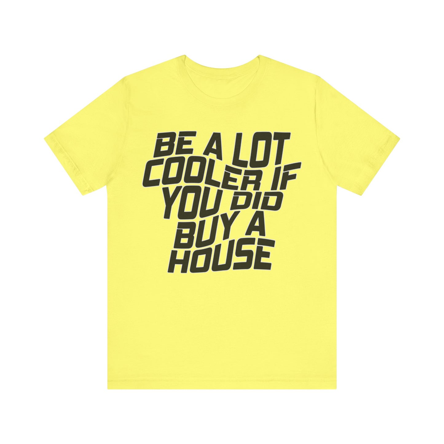 Be A Lot Cooler If You Did… Buy A House!