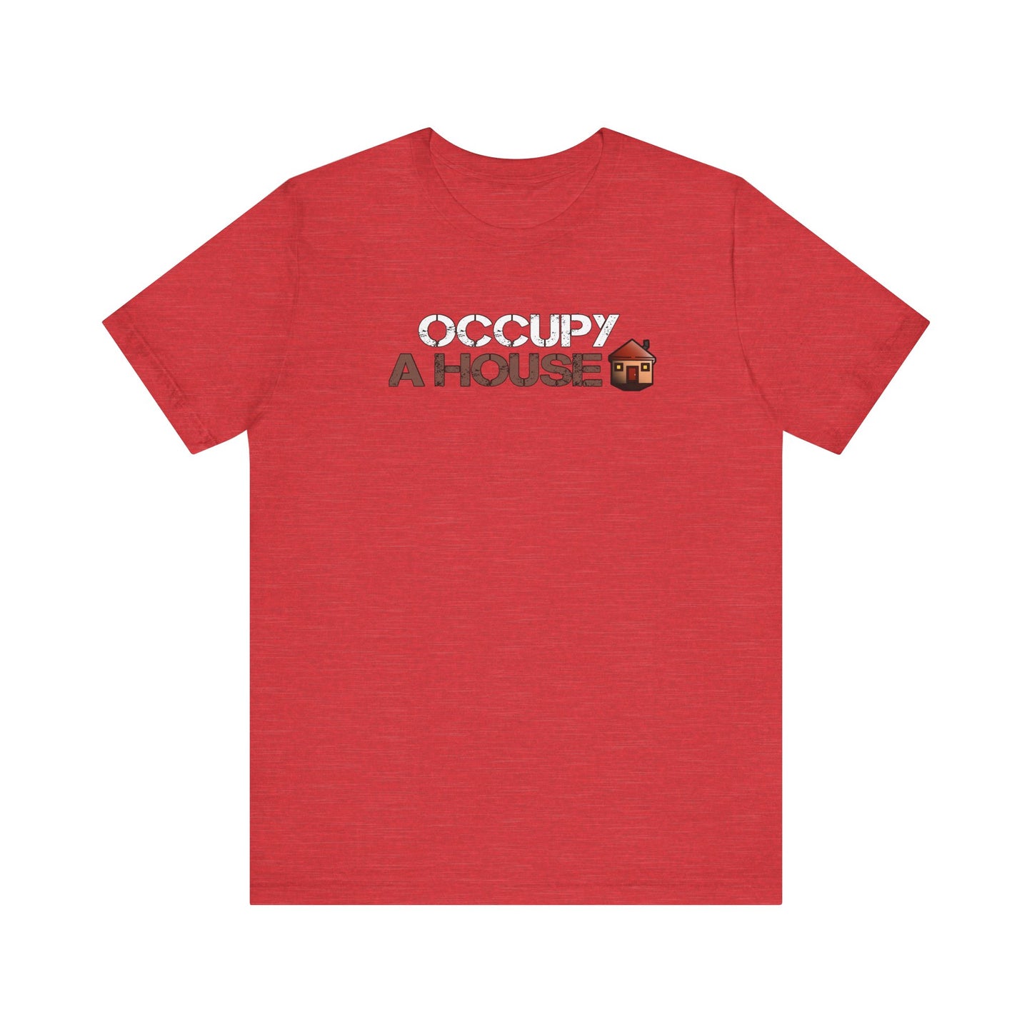 Occupy A House – Bold & Witty Homeownership Tee