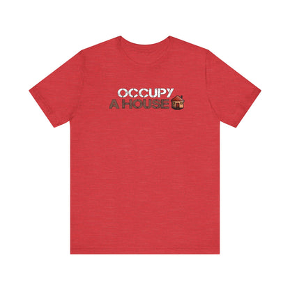 Occupy A House – Bold & Witty Homeownership Tee