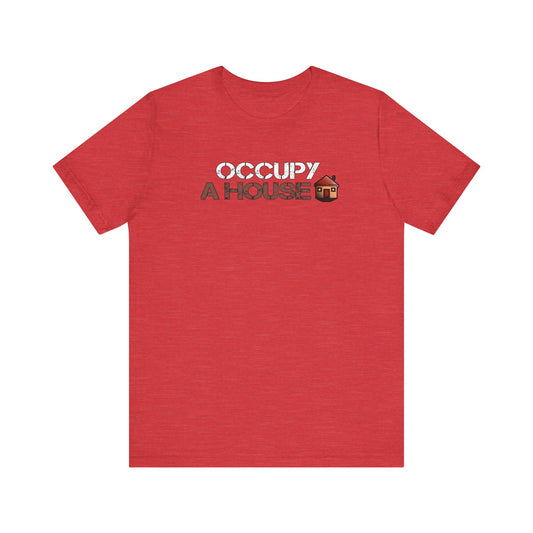 Occupy A House – Bold & Witty Homeownership Tee