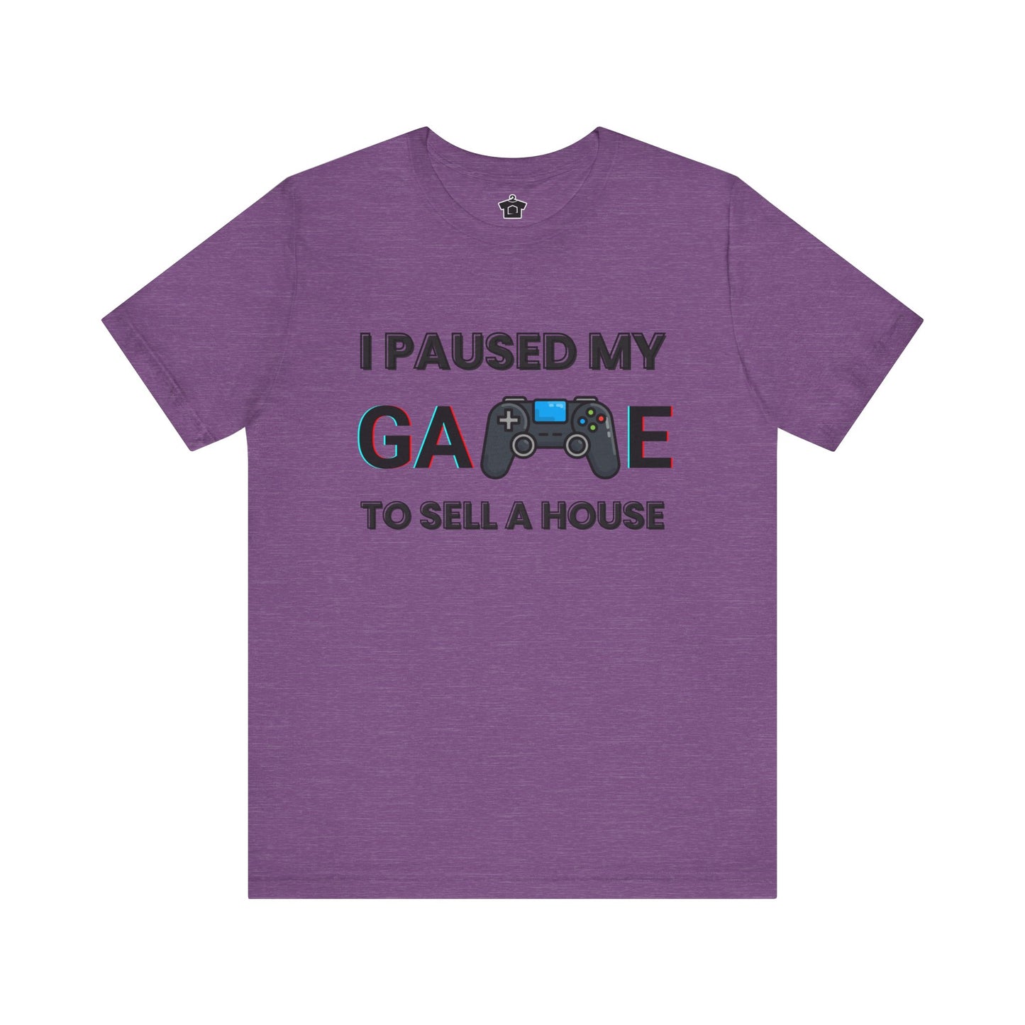 I Paused My Game to Sell A House T-Shirt