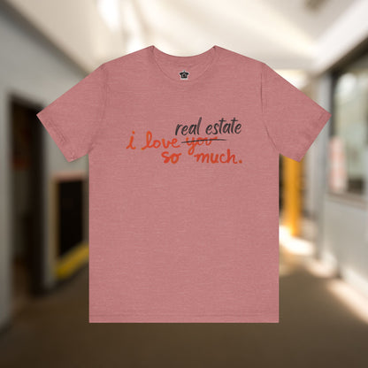 I Love Real Estate So Much Tshirt