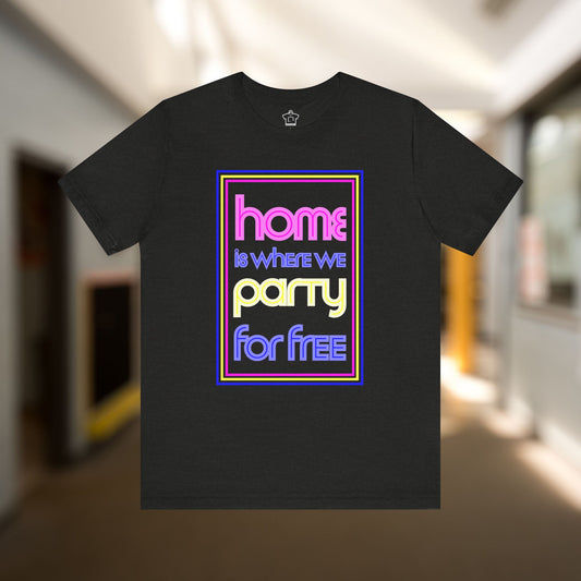 Home is Where We Party for Free T-Shirt