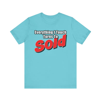 Everything I Touch Turns to Sold Tee