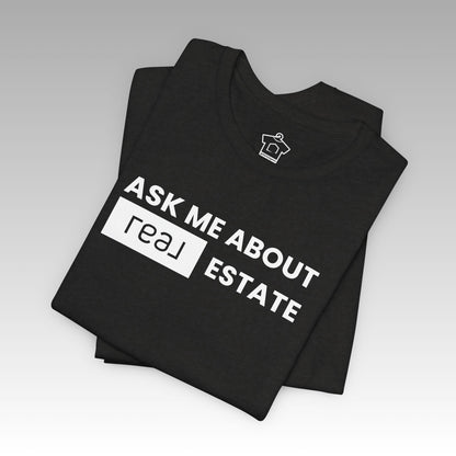 Ask Me About REAL (Broker) Estate T-Shirt (Unofficial)