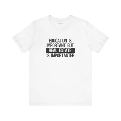 Real Estate is Importanter T-Shirt