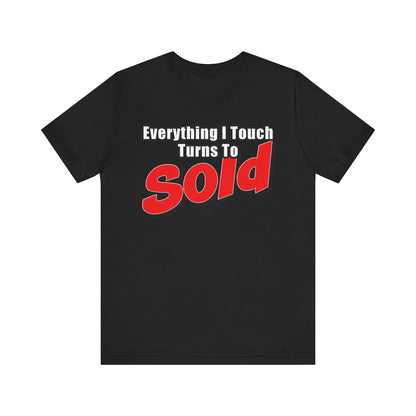 Everything I Touch Turns to Sold Tee