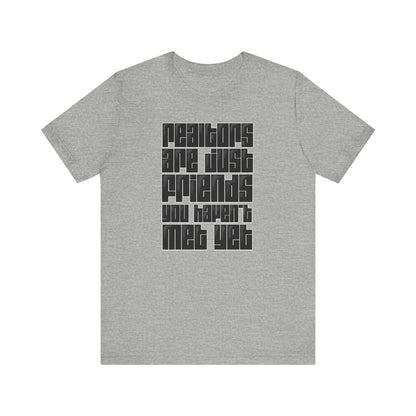 Realtors Are Just Friends T-Shirt