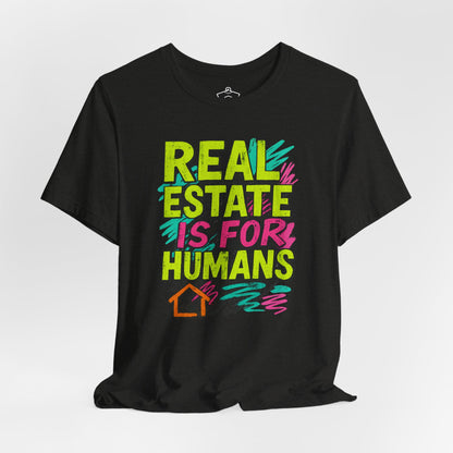 Real Estate Is For Humans T-Shirt