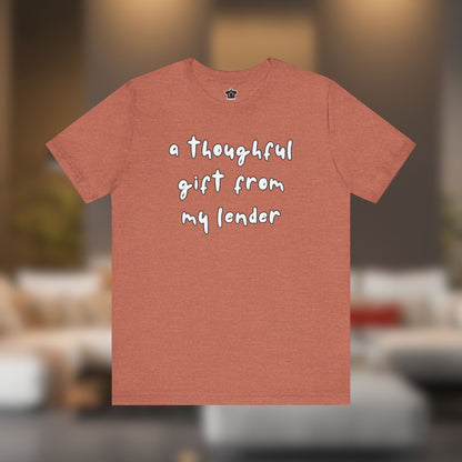 A Thoughtful Gift From My Lender T-Shirt