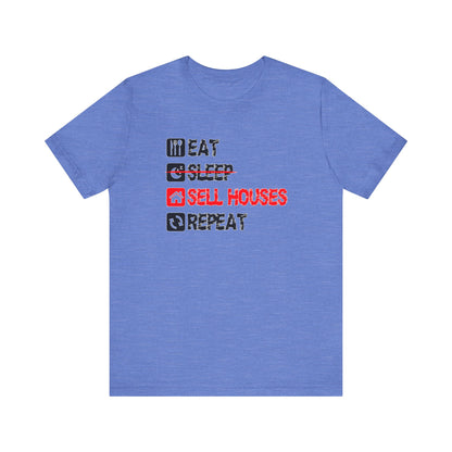 Eat. Sleep. Sell Houses. Repeat. T-Shirt