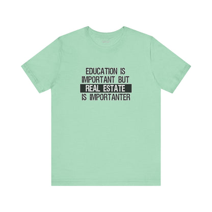Real Estate is Importanter T-Shirt