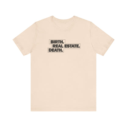 Birth. Real Estate. Death. Tee