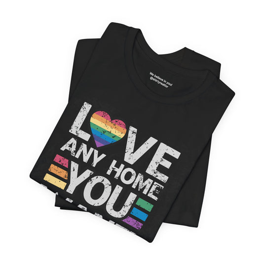 Love Any Home You Want T-Shirt