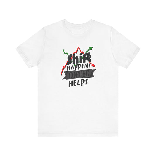 Shift Happens, Coffee Helps – Unisex Jersey Tee