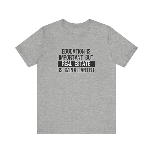 Real Estate is Importanter T-Shirt