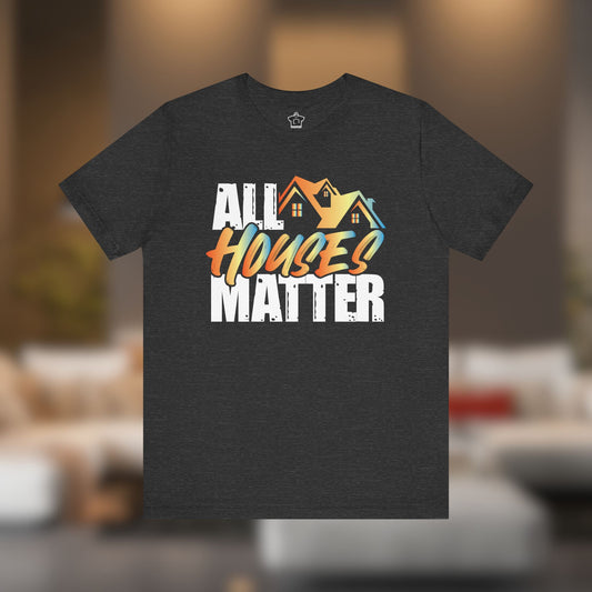 All Houses Matter Tee