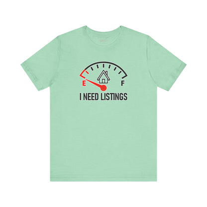 I Need Listings – Funny Realtor T-Shirt