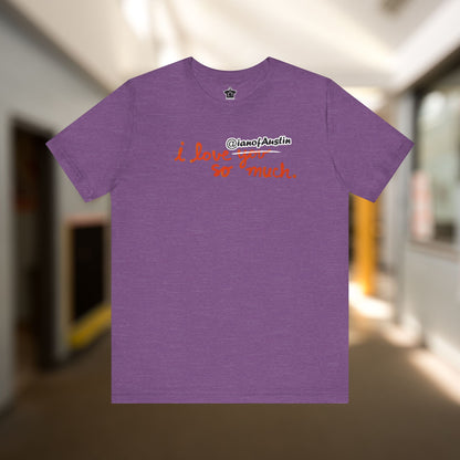 I Love @ianofAustin So Much T-Shirt
