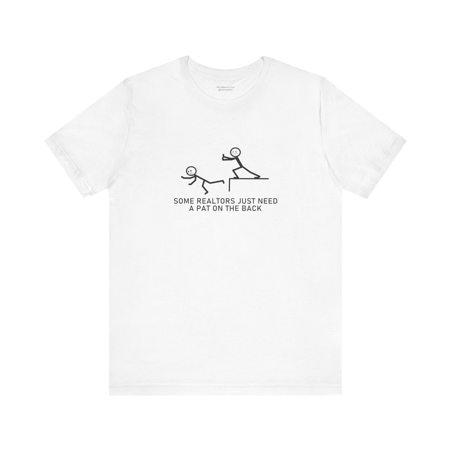 Some Realtors Just Need a Pat on the Back T-Shirt