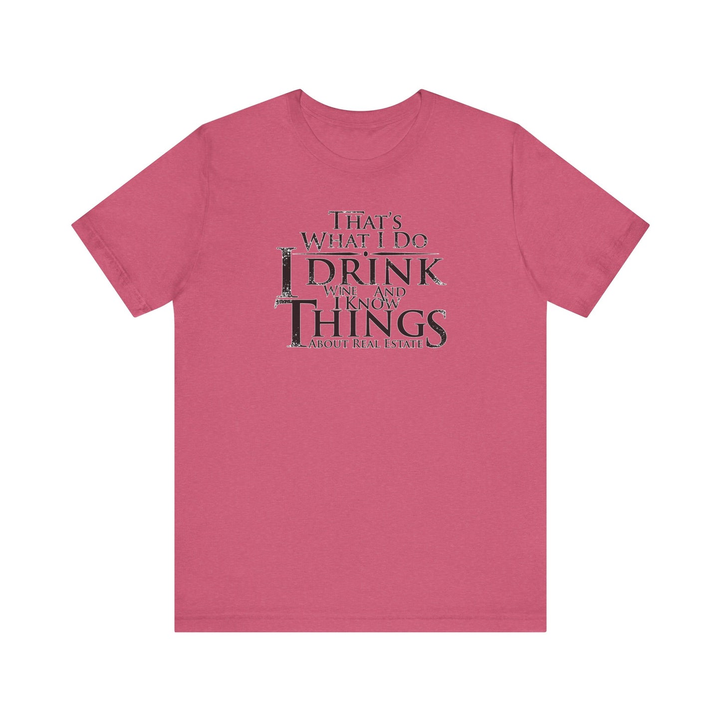 I Drink Wine and Know Real Estate T-Shirt