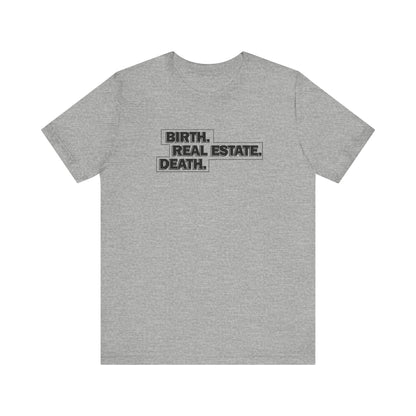 Birth. Real Estate. Death. Tee
