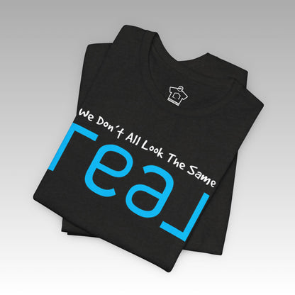 ✨ We Don’t All Look The Same – REAL Tee