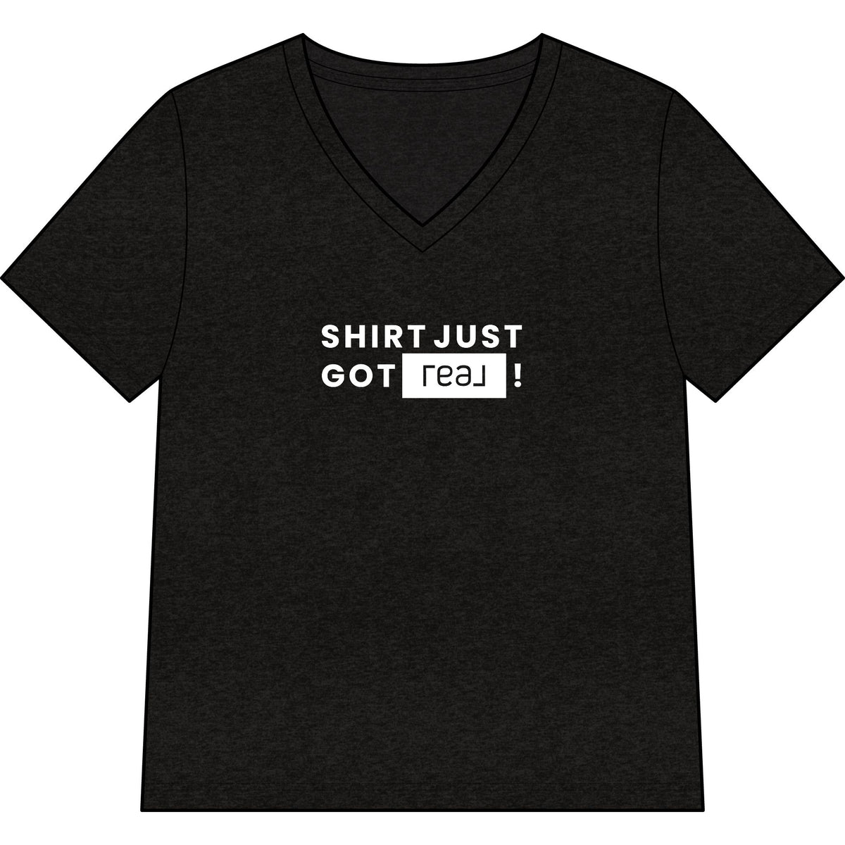 Shirt Just Got REAL | Relaxed V-Neck Tee