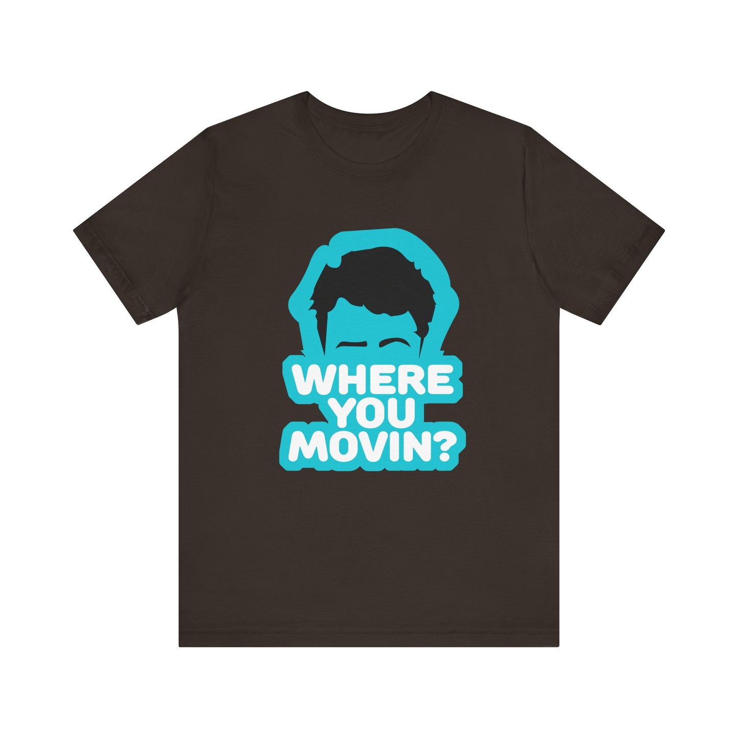 Where You Movin’? Tee