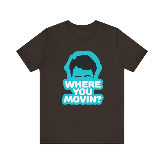 Where You Movin’? Tee