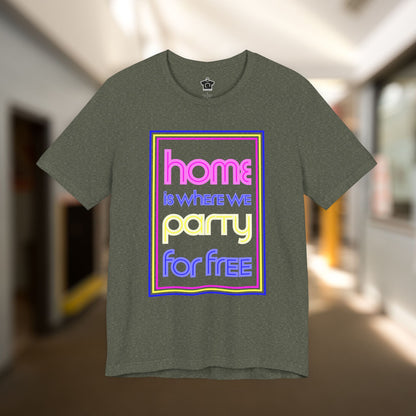 Home is Where We Party for Free T-Shirt