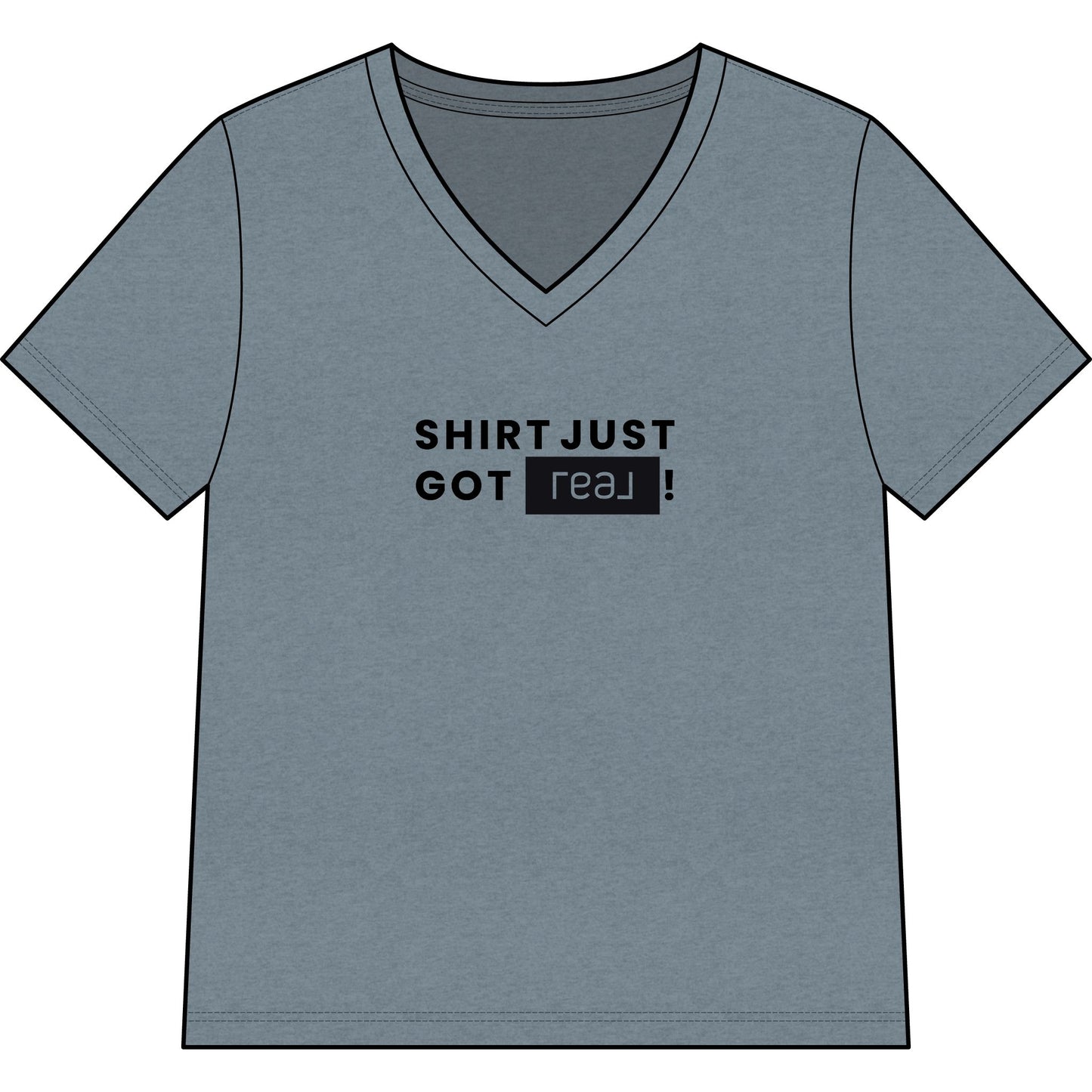 Shirt Just Got REAL | Relaxed V-Neck Tee