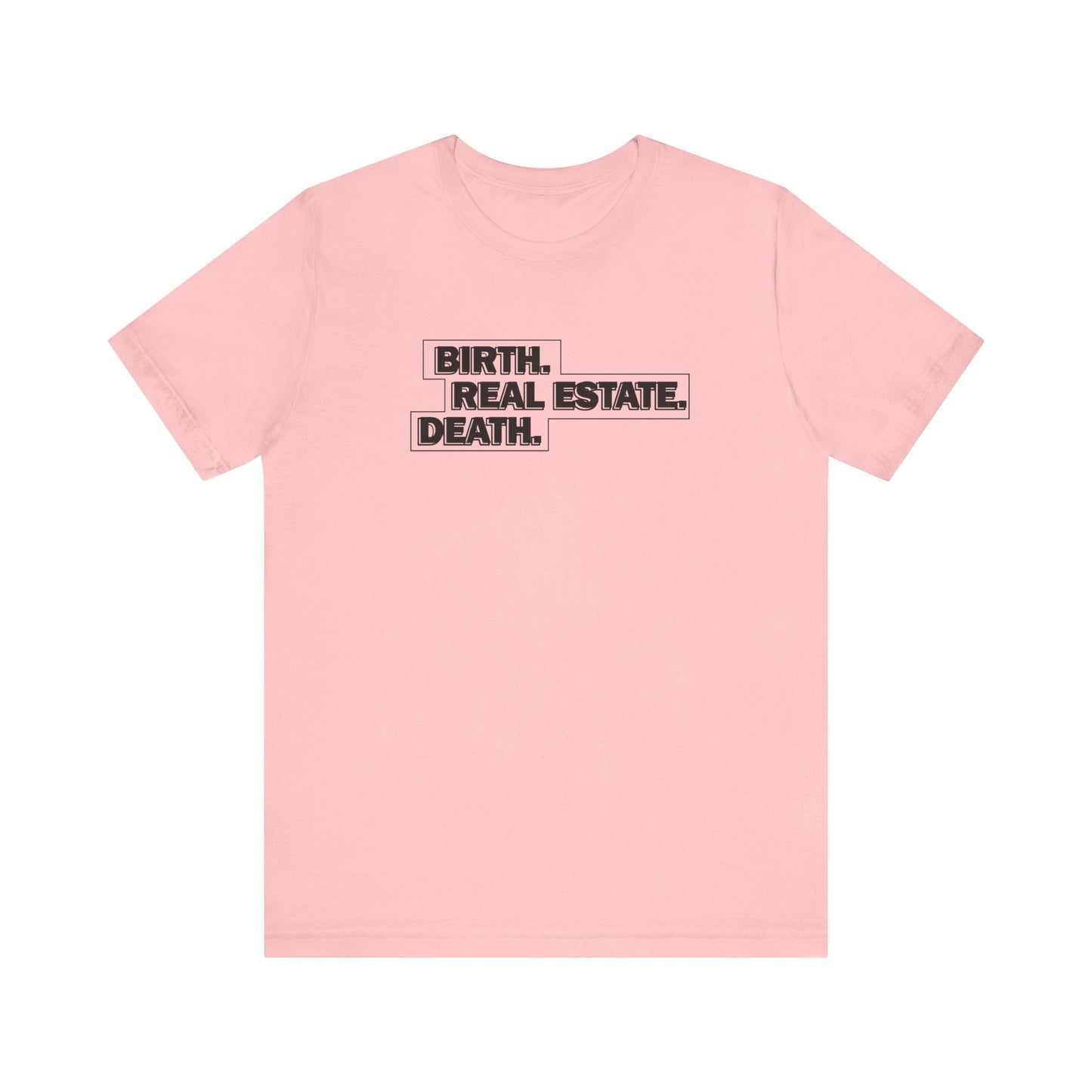 Birth. Real Estate. Death. Tee
