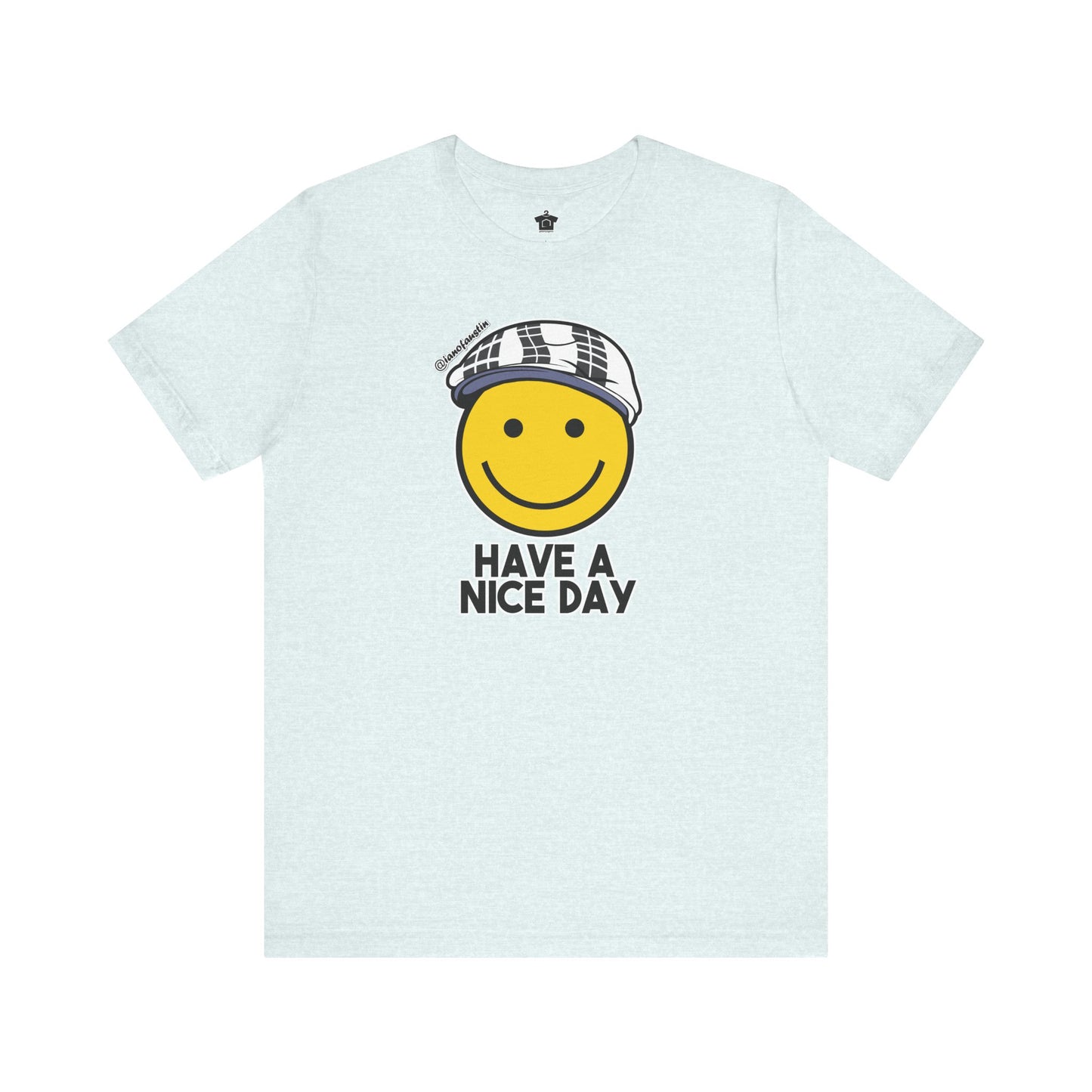 Have A Nice Day TShirt | @ianofAustin