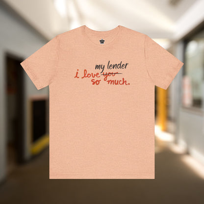 I Love My Lender So Much Tshirt