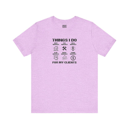 The Things I Do For My Clients - Unisex Jersey Tee