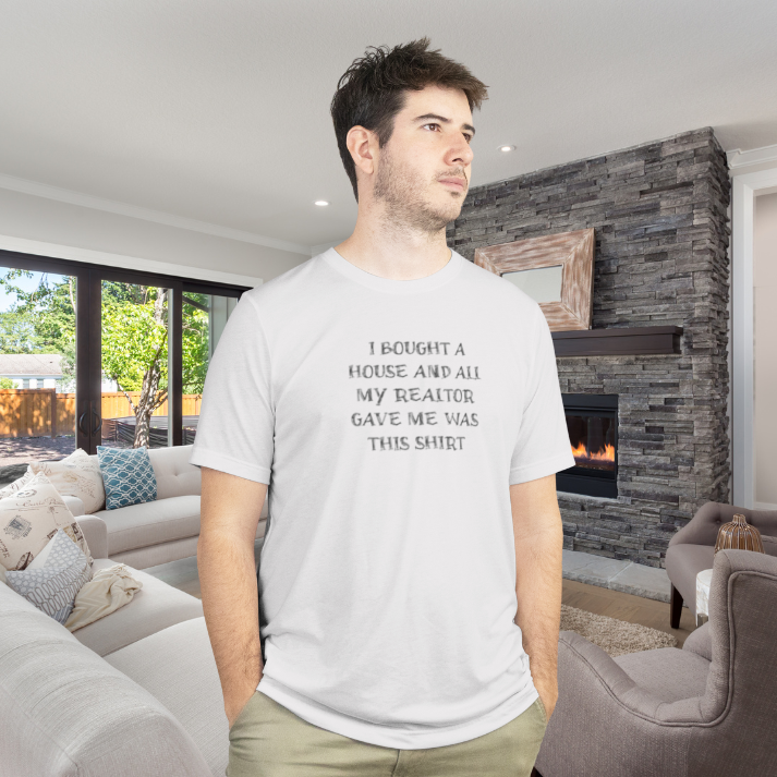 I Bought a House and This Is What My Realtor Gave Me - Unisex Jersey Tee