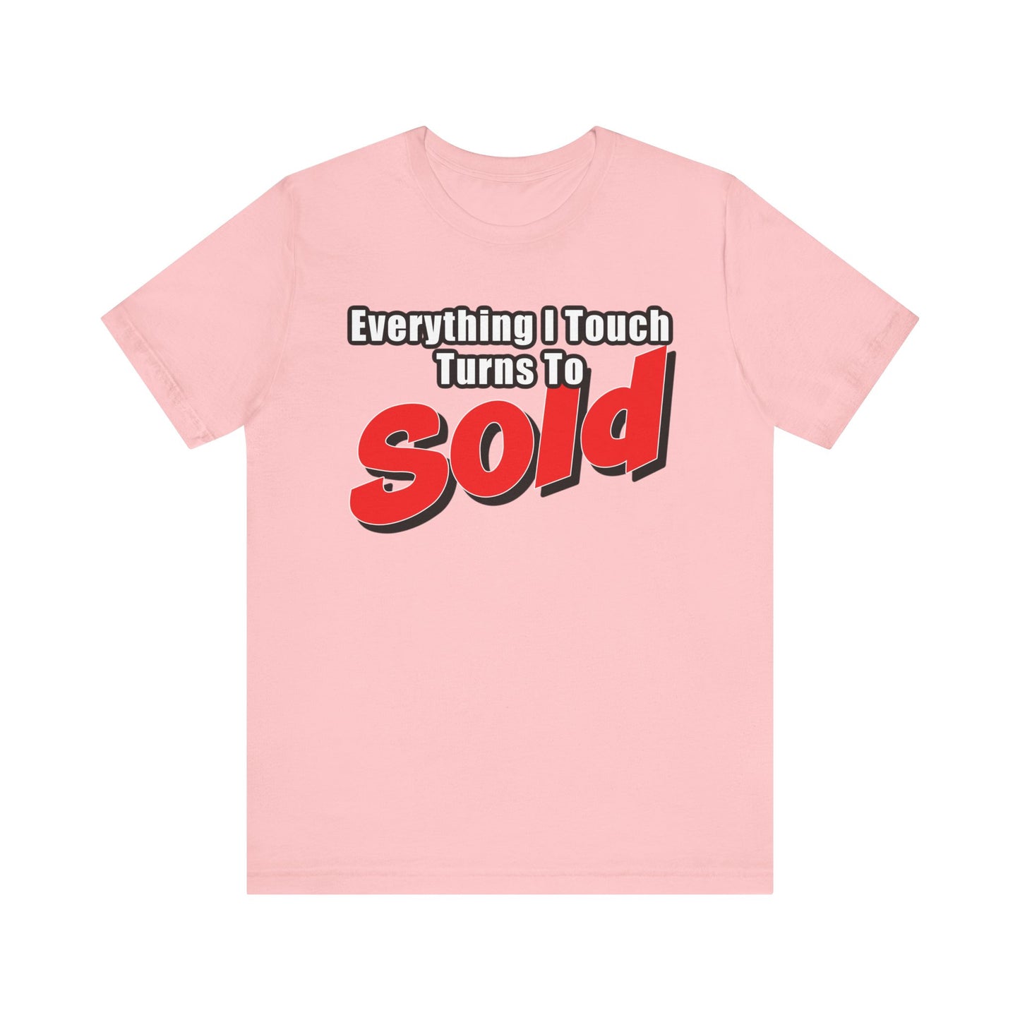 Everything I Touch Turns to Sold Tee