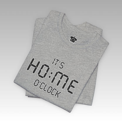 It’s Home O’Clock T-Shirt