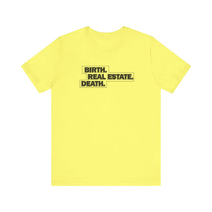 Birth. Real Estate. Death. Tee