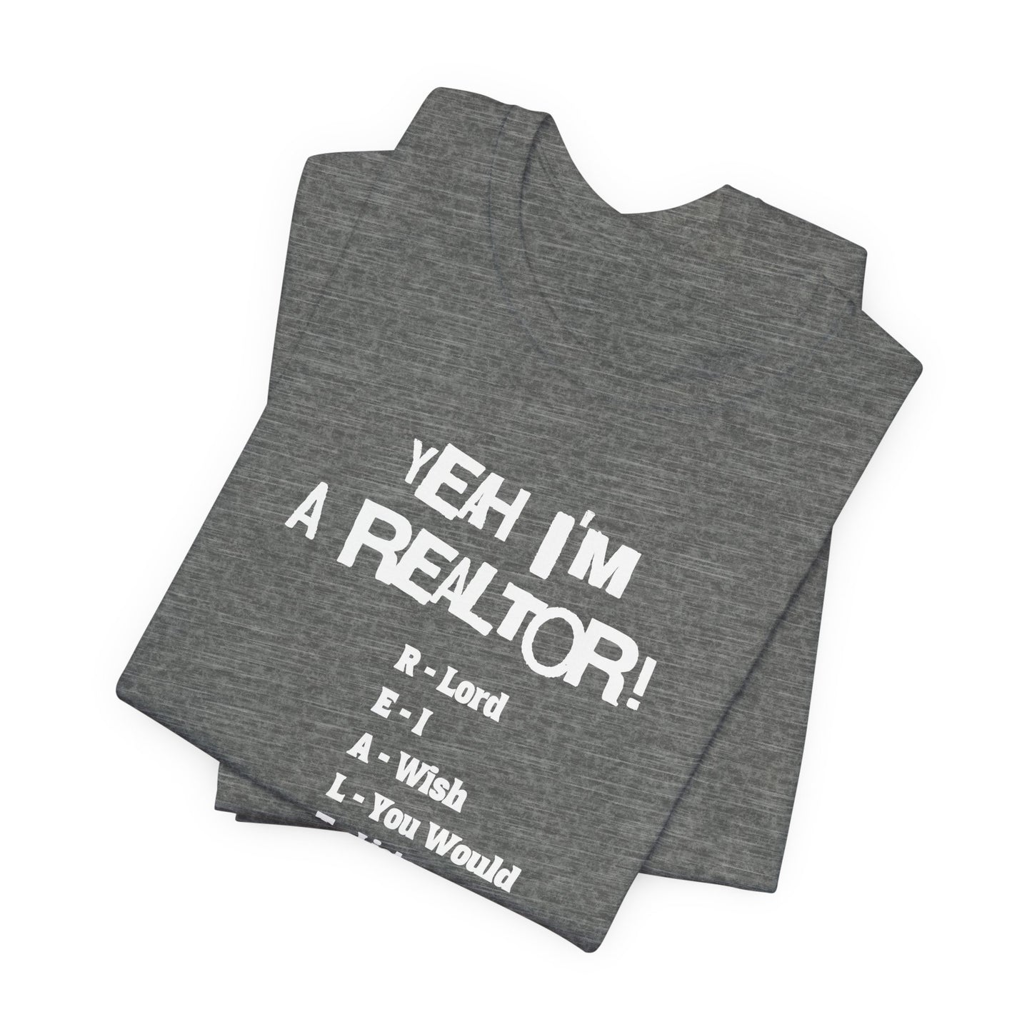 Yeah, I'm a Realtor – The Ultimate Real Estate Pro Tee