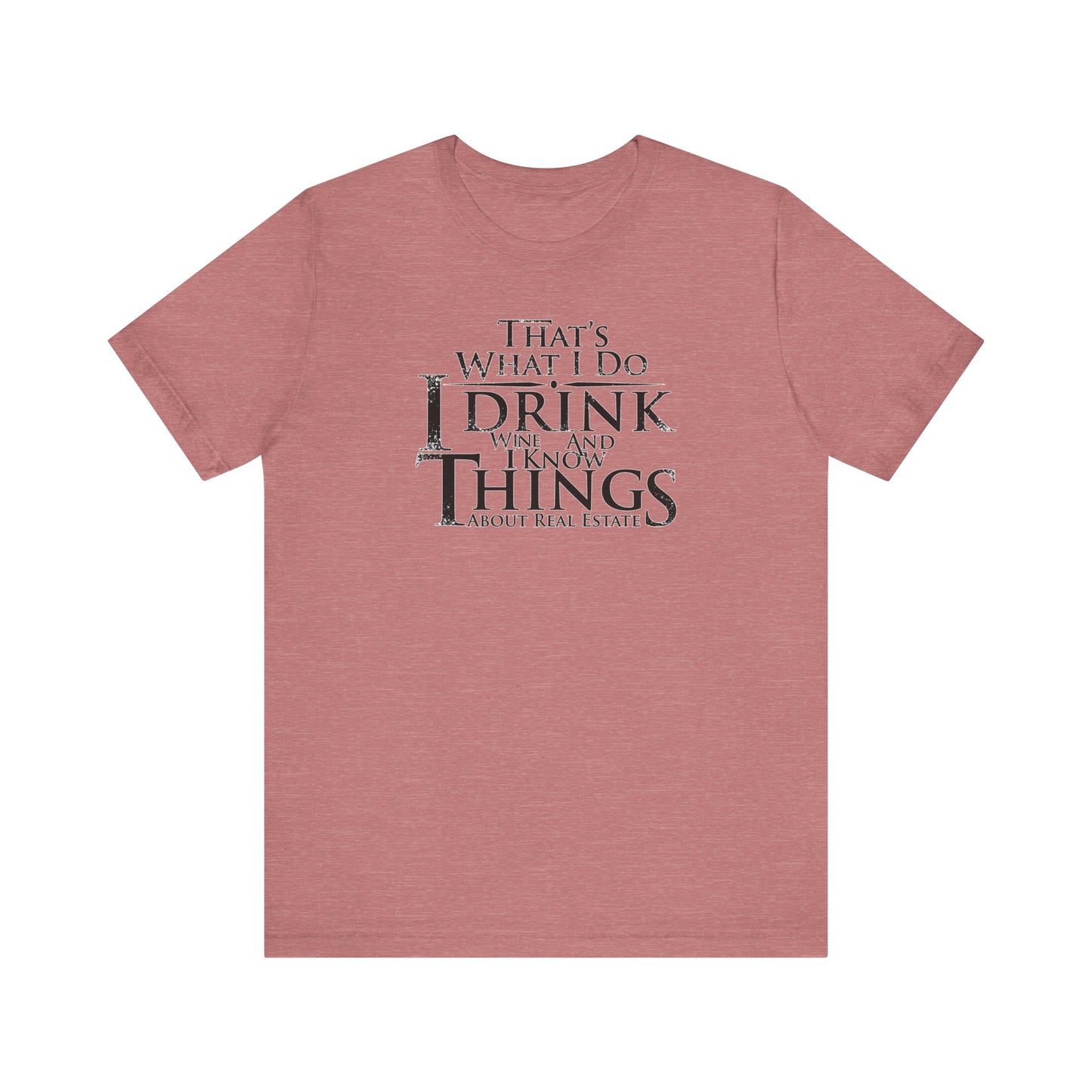 I Drink Wine and Know Real Estate T-Shirt