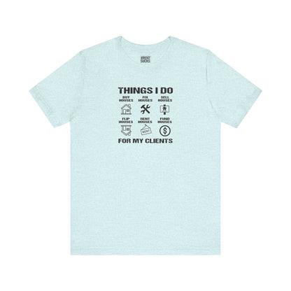 The Things I Do For My Clients - Unisex Jersey Tee