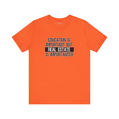Real Estate is Importanter T-Shirt