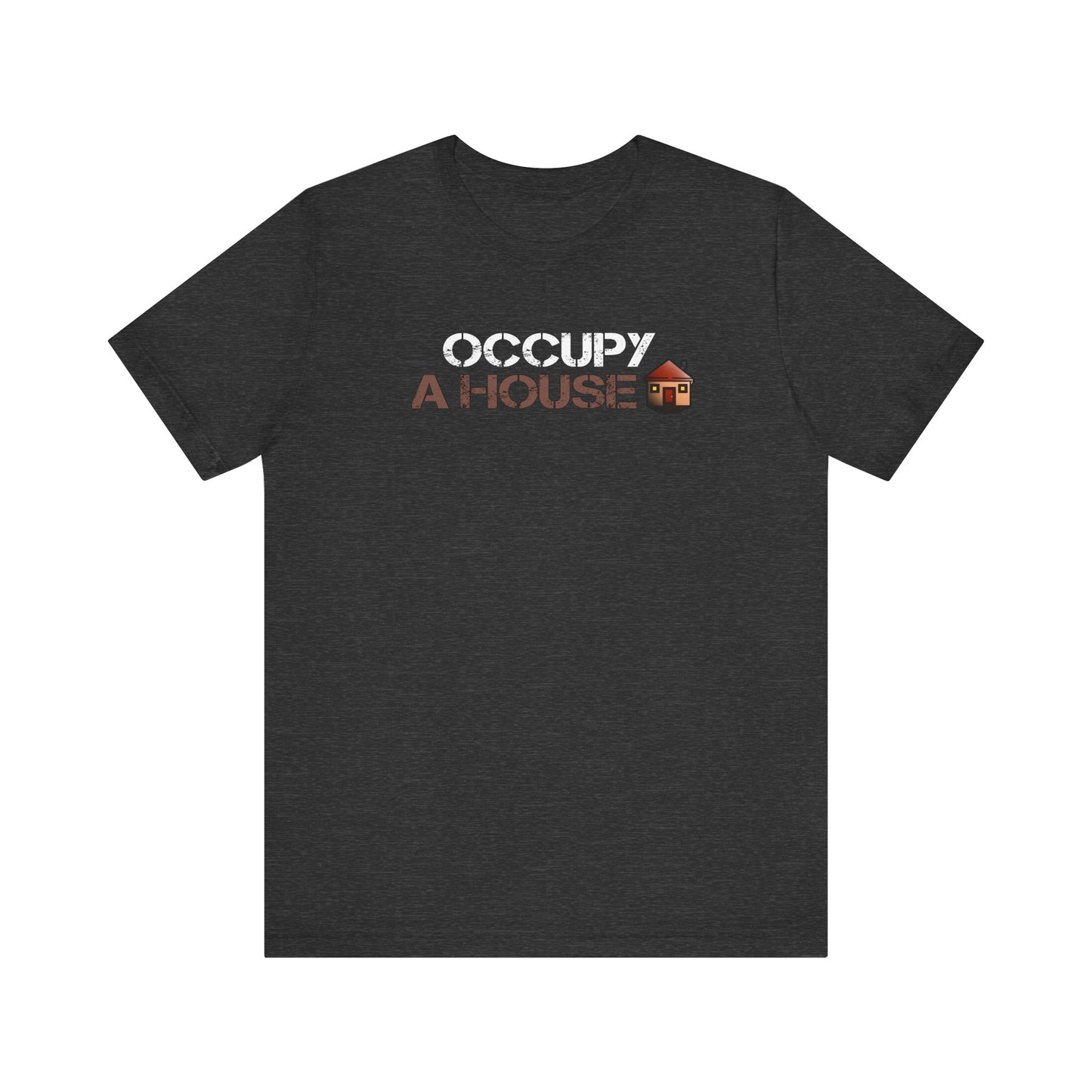 Occupy A House – Bold & Witty Homeownership Tee