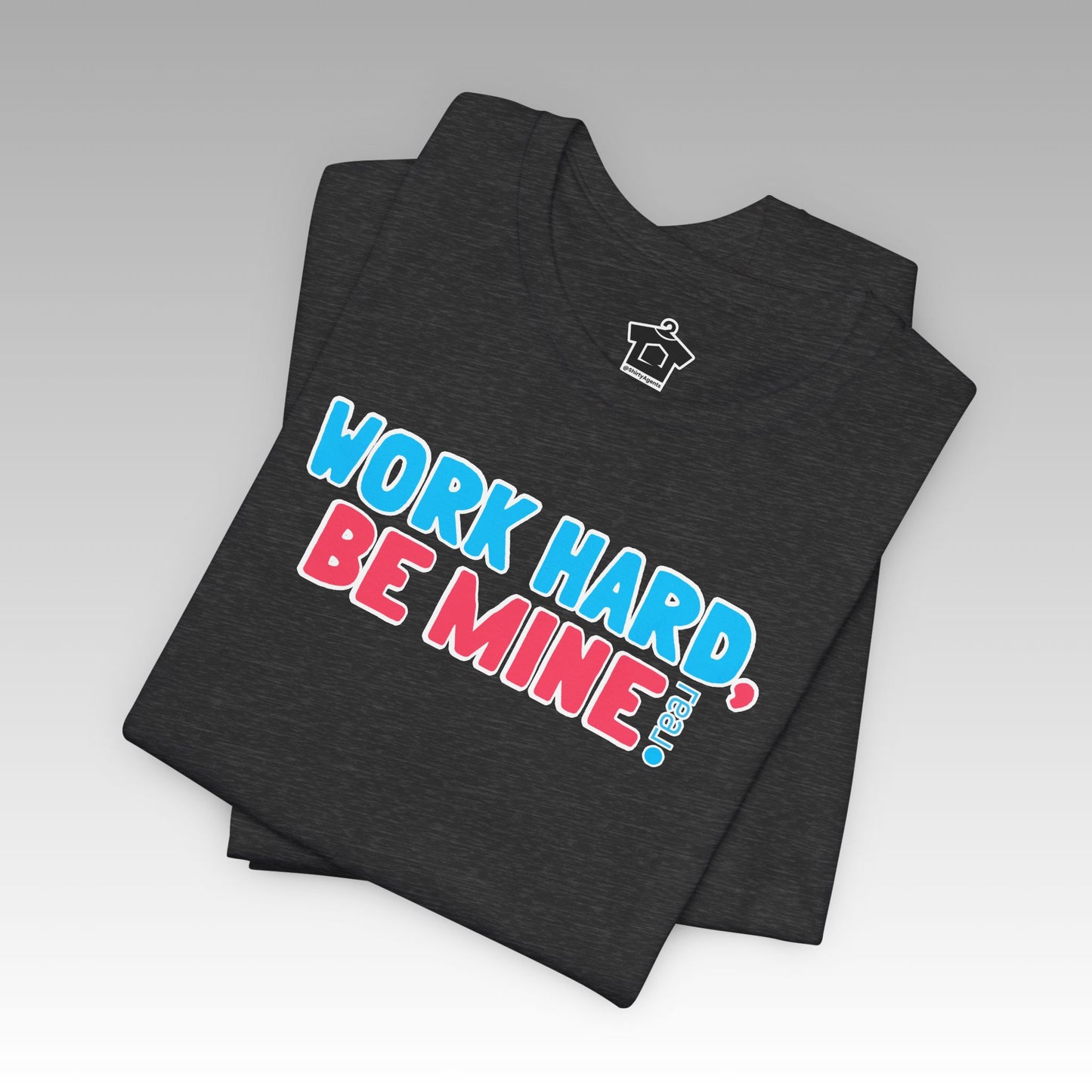Work Hard Be Mine – The Realtor Valentine Tee