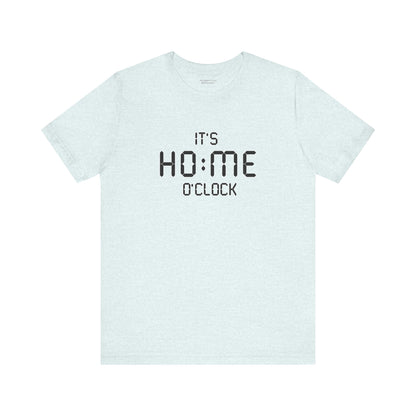 It’s Home O’Clock T-Shirt