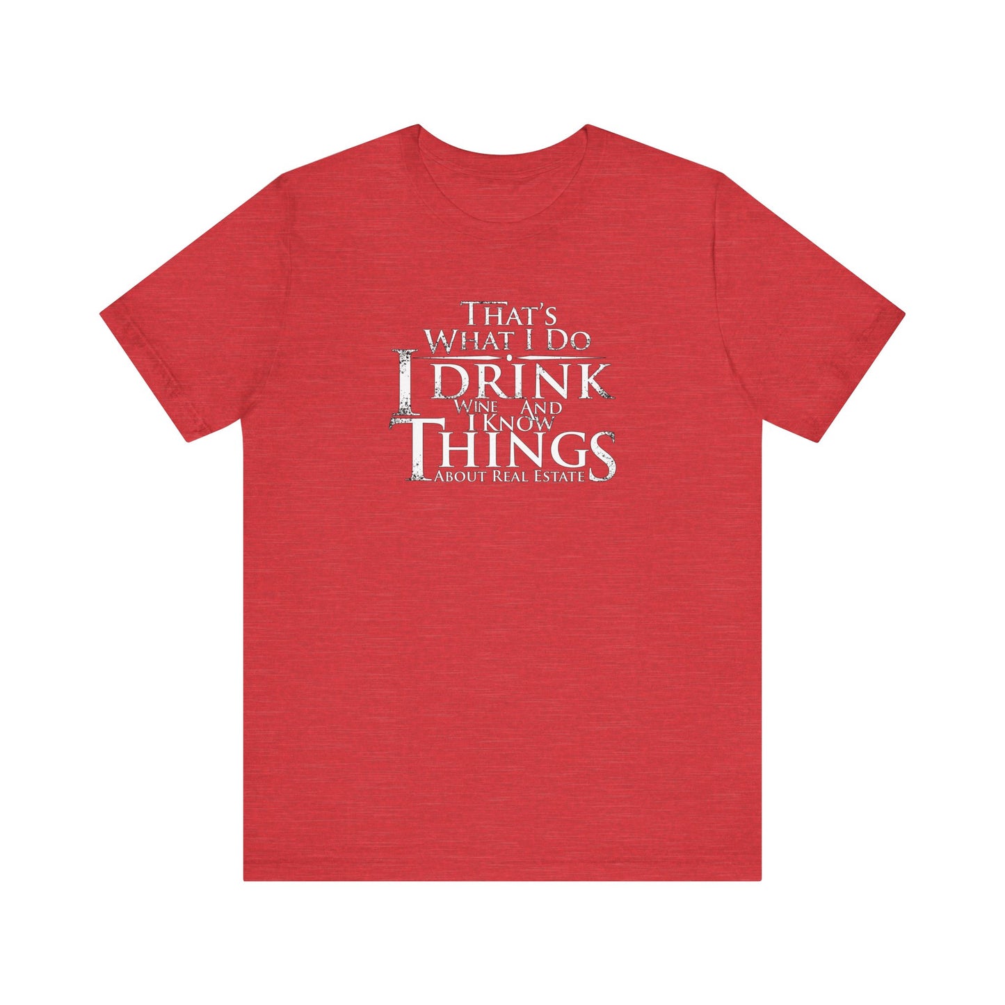 I Drink Wine and Know Real Estate T-Shirt