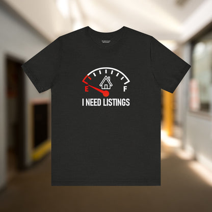 I Need Listings – Funny Realtor T-Shirt