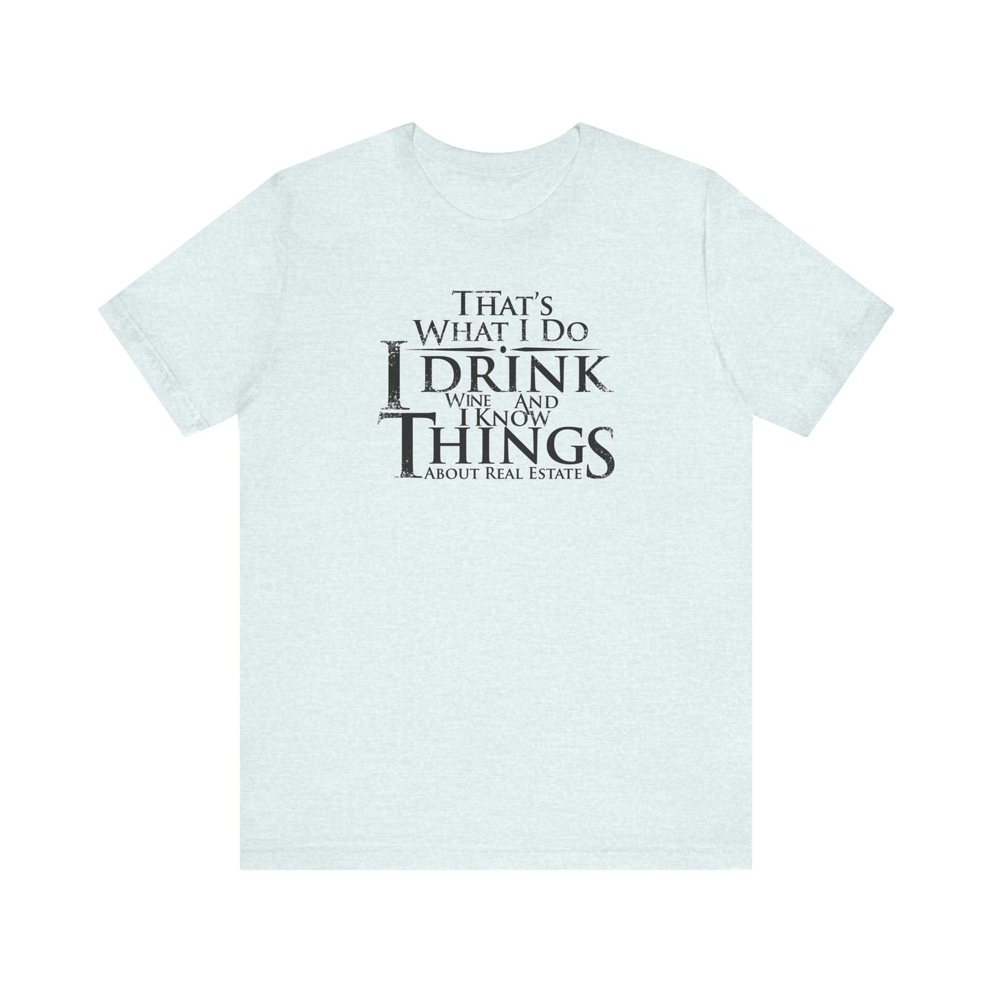 I Drink Wine and Know Real Estate T-Shirt